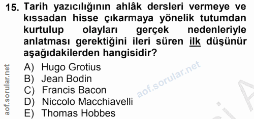 15. soru: Tarih yazıcılığının ahlâk dersleri vermeye ve kıssadan hisse çıkarmaya yönelik tutumdan kurtulup olayları gerçek nede…