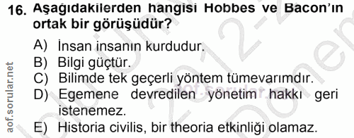 16. soru: Aşagıdakilerden hangisi Hobbes ve Bacon'ın ortak bir görüşüdür? A) Insan insanın kurdudur. B) Bilgi güçtür. C) Bilimd…