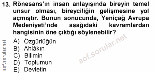 13. soru: Rönesans'ın insan anlayışında bireyin temel unsur olması, bireyciliğin gelişmesine yol açmıştır. Bunun sonucunda, Yen…