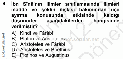 9. soru: İbn Sînâ'nın ilimler sınıflamasında ilimleri madde ve şeklin ilişkisi bakımından üçe ayırma konusunda etkisinde Kaldı…
