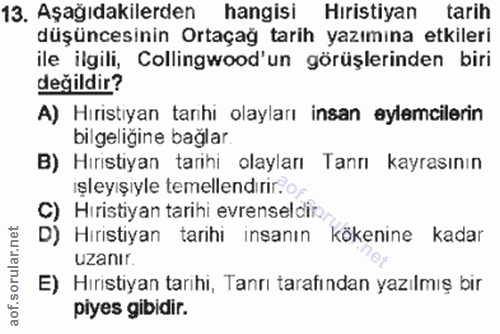 13. soru: Aşağıdakilerden hangisi Hıristiyan tarih düşüncesinin Ortaçağ tarih yazımına etkileri ile ilgili, Collingwood'un görü…