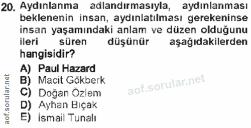 20. soru: Aydınlanma adlandırmasıyla, aydınlanması beklenenin insan, aydınlatılması gerekeninse insan yaşamındaki anlam ve düze…