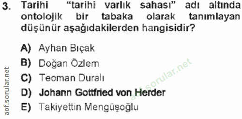 3. soru: Tarihi "tarihi varlık sahası" adı altında ontolojik bir tabaka olarak tanımlayan düşünür aşağıdakilerden hangisidir?…