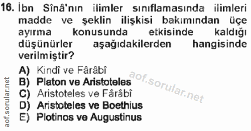 16. soru: İbn Sînâ'nın ilimler sınıflamasında ilimleri madde ve şeklin ilişkisi bakımından üçe ayırma konusunda etkisinde kaldı…