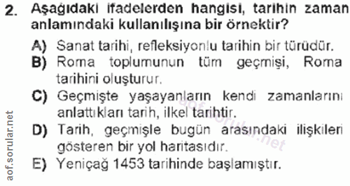 2. soru: Aşağıdakı iadelerden hangısı, tarıhın zaman anlamındaki kullanılışına bir örnektir? A) Sanat tarihi, refleksiyonlu ta…