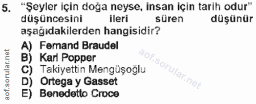 5. soru: "Şeyler için doğa neyse, insan için tarih odur" düşüncesini ileri süren düşünür aşağıdakilerden hangisidir? A) Femand…