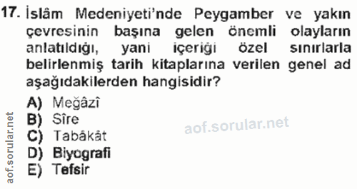 17. soru: Islâm Medeniyeti'nde Peygamber ve yakın çevresinin başına gelen önemli olayların anlatıldığı, yani içeriği özel sınır…