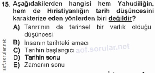 15. soru: Aşağıdakilerden hangisi hem Yahudiliğin, hem de Hıristiyanlığın tarih düşüncesini karakterize eden yönlerden biri değ…