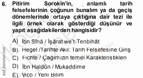 6. soru: Pitirim Sorokin'in, anlamlı tarih felsefelerinin çoğunun bunalım ya da geçiş dönemlerinde ortaya çıktığına dair tezi…