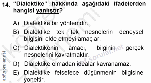 14. soru: "Dilektike" hakkında aşağıdaki ifadelerden hangisi yanlıştır? A) Dilektike bir yöntemdir. B) Dilektike tek tek nesnel…