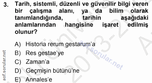 3. soru: Tarih, sistemli, düzenli ve güvenilir bilgi veren bir çalışma alanı, ya da bilim olarak tanimlandiğında, tarihin aşağ…