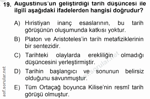 19. soru: Augustinus'un geliştirdiği tarih düşüncesi ile ilgili aşağıdaki ifadelerden hangisi doğrudur? A) Hıristiyan inanç esa…