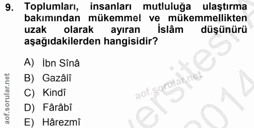 9. soru: Toplumları, insanları mutluluğa ulaştırma bakımından mükemmel ve mükemmellikten uzak olarak ayıran İslâm düşünürü aşa…