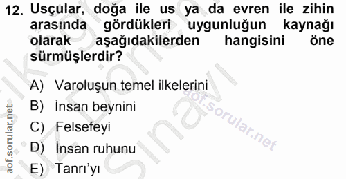 12. soru: Uçular, doğa ile us ya da evren ile zihin arasında gördükleri uygunluğun kaynağı olarak aşağıdakilerden hangisini öne…