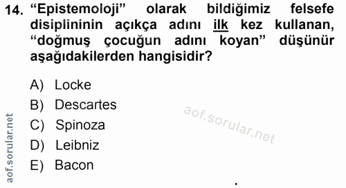 14. soru: "Epistemoloji" olarak bildiğimiz felsefe disiplininin açıkça adını ilk kez kullanan, "doğmuş çocuğun adını koyan" düş…