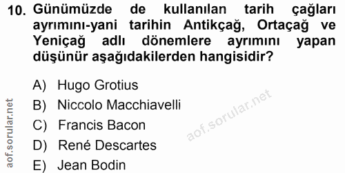 10. soru: Günümüzde de kullanılan tarih çağları ayrımını-yani tarihin Antikçağ, Ortaçağ ve Yeniçağ adlı dönemlere ayrımını yapa…