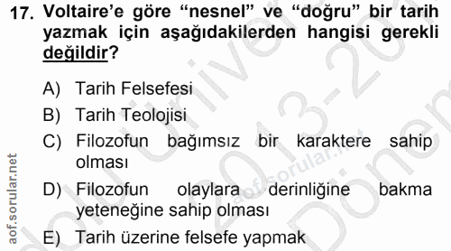 17. soru: Voltaire'e göre "nesnel" ve "doğru" bir tarih yazmak için aşağıdakilerden hangisi gerekli değildir? A) Tarih Felsefes…