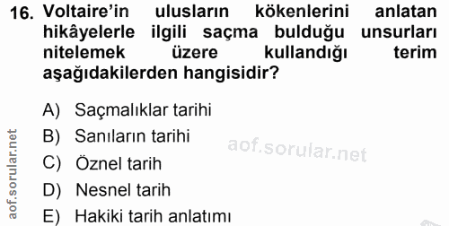 16. soru: Voltaire'in ulusların kökenlerini anlatan hikâyelerle ilgili saçma bulduğu unsurları nitelemek üzere kullandığı terim…