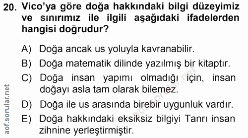 20. soru: Vico'ya göre doğa hakkındaki bilgi düzeyimiz ve sınırımız ile ilgili aşağıdaki ifadelerden hangisi doğrudur? A) Doğa…