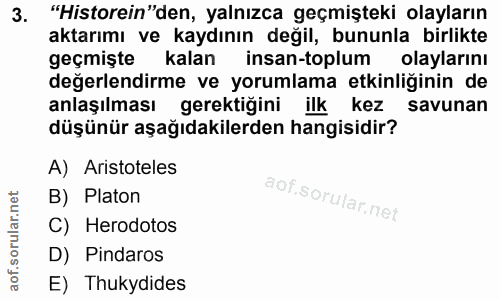 3. soru: "Historein"den, yalnızca geçmişteki olayların aktarımı ve kaydının değil, bununla birlikte geçmişte kalan insan-toplu…