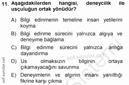 11. soru: Aşagıdakılerden hangisi, deneycılik lle usçuluğun ortak yönüdür? A) Bilgi edinmenin temeline insan yetilerini koyma B…