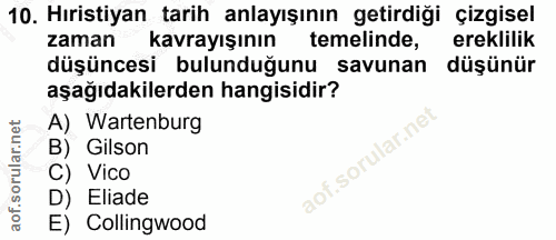 10. soru: Hıristiyan tarih anlayışının getirdiği çizgisel zaman kavrayışının temelinde, ereklilik düşüncesi bulunduğunu savunan…