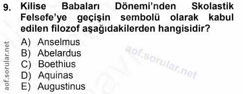 9. soru: Kilise Babaları Dönemi'nden Skolastik Felsefe'ye geçişin sembolü olarak kabul edilen filozof aşağıdakilerden hangisid…