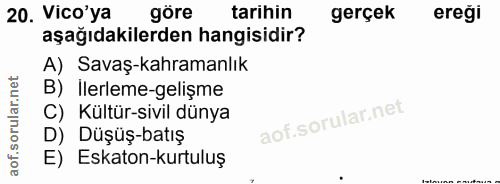 20. soru: Vico'ya göre tarihin gerçek ereği aşağıdakilerden hangisidir? A) Savaş-kahramanlık B) İlerleme-gelişme C) Kültür-sivi…