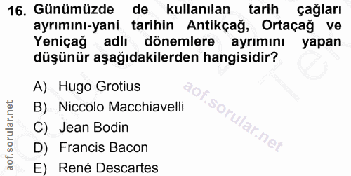 16. soru: Günümüzde de kullanılan tarih çağları ayrımını-yani tarihin Antikçağ, Ortaçağ ve Yeniçağ adlı dönemlere ayrımını yapa…