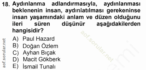 18. soru: Aydınlanma adlandırmasıyla, aydınlanması beklenenin insan, aydınlatılması gerekeninse insan yaşamındaki anlam ve düze…