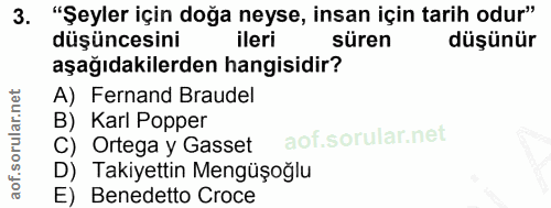 3. soru: "Şeyler için doğa neyse, insan için tarih odur" düşüncesini ileri süren düşünür aşağıdakilerden hangisidir? A) Fernan…