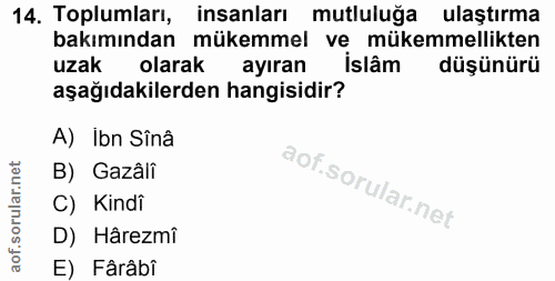 14. soru: Toplumları, insanları mutluluğa ulaştırma bakımından mükemmel ve mükemmellikten uzak olarak ayıran İslâm düşünürü aşa…