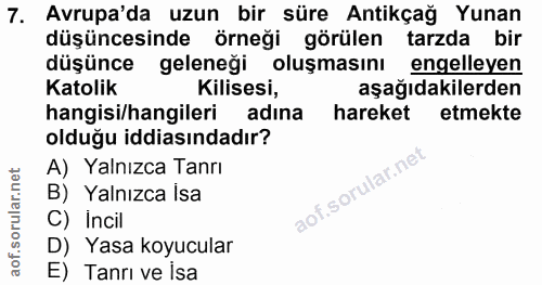 7. soru: Avrupa'da uzun bir süre Antikçağ Yunan düşüncesinde örneği görülen tarzda bir düşünce geleneği oluşmasını engelleyen…