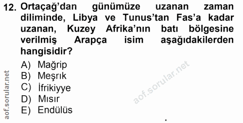 12. soru: Ortaçağ'dan günümüze uzanan zaman diliminde, Libya ve Tunus'tan Fas'a kadar uzanan, Kuzey Afrika'nın batı bölgesine v…