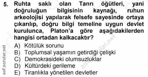 5. soru: Ruhta saklı olan Tanrı öğütleri, yani dogruluğun bilgisinin kaynağı, ruhun arkeolojisi yapılarak felsefe sayesinde or…