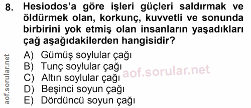 8. soru: Hesiodos'a göre işleri güçleri saldırmak ve öldürmek olan, korkunç, kuvvetli ve sonunda birbirini yok etmiş olan insa…