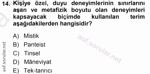 14. soru: Kişiye özel, duyu deneyimlerinin sınırlarını aşan ve metafizik boyutu olan deneyimleri kapsayacak biçimde kullanılan…