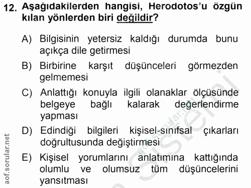 12. soru: Aşağıdakilerden hangisi, Herodotos'u özgün kılan yönlerden biri değildir? A) Bilgisinin yetersiz kaldığı durumda bunu…
