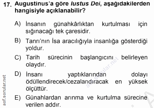 17. soru: Augustinus'a göre lustus Dei, aşağıdakilerden hangisiyle açıklanabilir? A) İnsanın günahkârlıktan kurtulması için sığ…