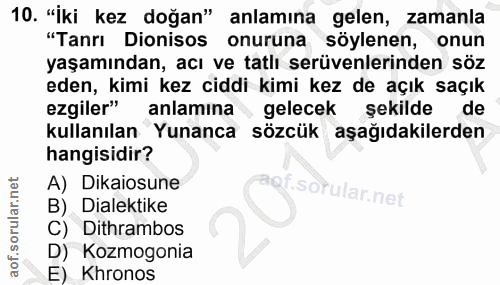 10. soru: "İki kez doğan" anlamına gelen, zamanla "Tanrı Dionisos onuruna söylenen, onun yaşamından, acı ve tatlı serüvenlerind…