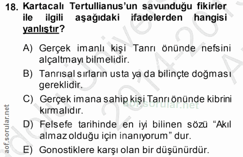 18. soru: Kartacalı Tertullianus'un savunduğu fikirler ile ilgili aşağıdaki ifadelerden hangisi yanlıştır? A) Gerçek imanlı kiş…
