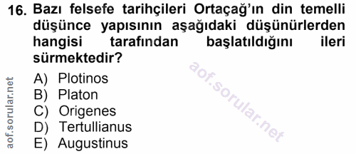 16. soru: Bazı felsefe tarihçileri Ortaçağ'ın din temelli düşünce yapısının aşağıdaki düşünürlerden hangisi tarafından başlatıl…
