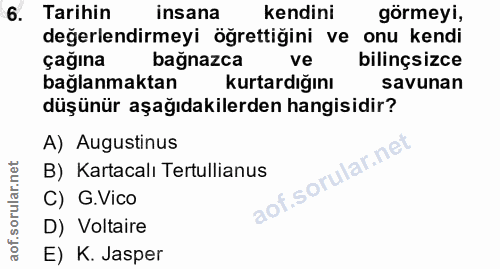 6. soru: Tarihin insana kendini görmeyi, değerlendirmeyi öğrettiğini ve onu kendi çağına bağnazca ve bilinçsizce bağlanmaktan…