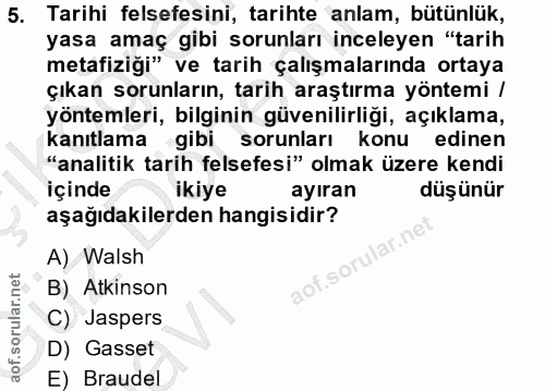 5. soru: Tarihi felsefesini, tarihte anlam, bütünlük, yasa amaç gibi sorunları inceleyen "tarih metafiziği" ve tarih çalışmala…