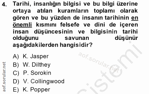 4. soru: Tarihi, insanlığın bilgisi ve bu bilgi üzerine ortaya atılan kuramların toplamı olarak gören ve bu yüzden de insanın…