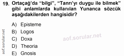 19. soru: Ortaçağ'da "bilgi", "Tanr'yı duygu ile bilmek" gibi anlamlarda kullanılan Yunanca sözcük aşağıdakilerden hangisidir?…