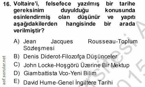 16. soru: Voltaire'i, felsefece yazılmış bir tarihe gereksinim duyulduğu konusunda esinlendirmiş olan düşünür ve yapıtı aşağıda…