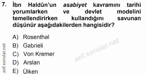 7. soru: İbn Haldûn'un asabiyet kavramını tarihi yorumlarken ve devlet modelini temellendirirken kullandığını savunan düşünür…