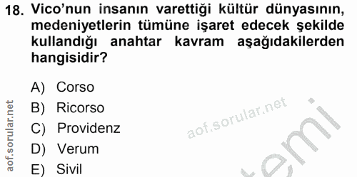 18. soru: Vico'nun insanın varettiği kültür dünyasının, medeniyetlerin tümüne işaret edecek şekilde kullandığı anahtar kavram a…