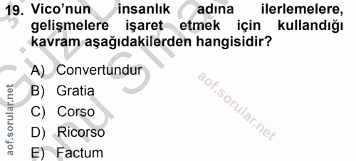 19. soru: Vico'nun insanlık adına ilerlemelere, gelişmelere işaret etmek için kullandığı kavram aşağıdakilerden hangisidir? A)…